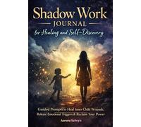 Shadow Work Journal for Healing and Self-Discovery: Guided Prompts to Heal Inner Child Wounds, Release Emotional Triggers & Reclaim Your Power