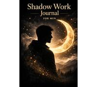 Shadow Work Journal for Healing for Men: Guided Prompts to Understand Your Emotions and Reconnect With Your True Self
