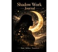 Shadow Work Journal for Healing for Women: Guided Prompts to Understand Your Emotions and Reconnect With Your True Self