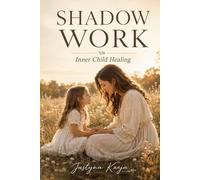 Shadow Work Journal for Inner Child Healing Break Emotional Patterns, Release Past Trauma and Rebuild Self-Worth in 30 Days: Guided Self-Discovery ... Triggers and Create Emotional Freedom