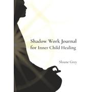 Shadow Work Journal for Inner Child Healing: Guided Prompts to Heal Emotional Wounds, Release Limiting Beliefs, and Reconnect with Your Authentic Self