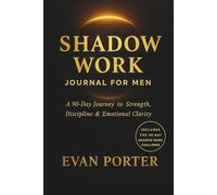 Shadow Work Journal for Men: A 90-Day Journey to Strength, Discipline & Emotional Clarity