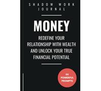 Shadow Work Journal for Money: 50 Powerful Shadow Work Prompts to Redefine Your Relationship with Wealth and Unlock Your True Financial Potential