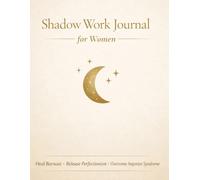 Shadow Work Journal for Women with High-Functioning Anxiety: Heal Hidden Burnout, Break Productivity Addiction, Overcome Imposter Syndrome: A Guided ... Build Self-Trust, and Redefine Success