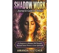 Shadow Work Journal & Guide for Women: A Guided Journey for Beginners to Heal Old Wounds, Reclaim Inner Power & Grow Spiritually. (The Inner Alchemy Collection)