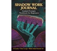 Shadow Work Journal: Guided Prompts Workbook - 12 Cycles, Time Loops & Surreal Art Edition