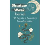 Shadow Work Journal- Shadow Work journal and Workbook for Beginners with over 100 prompts to guide you through your shadows and into the light. 90 days of inner work to a complete transformation.