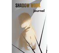Shadow Work Journal: Unlock the Hidden Parts of Your Soul: A Guided Workbook to Heal Old Wounds, Trigger Self-Reflection, and Find Inner Peace