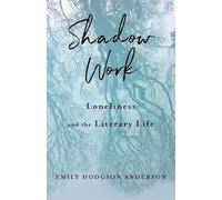 Shadow Work: Loneliness and the Literary Life