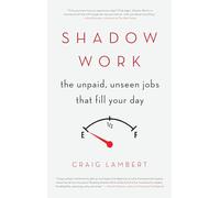 Shadow Work: The Unpaid, Unseen Jobs That Fill Your Day
