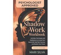 Shadow Work Workbook: Activities, Techniques, and Meditations to Unravel Your Secret Self, Heal Past Traumas, and Reclaim Your Power