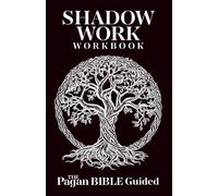Shadow Work Workbook | The Pagan Bible Guided: True Deep Transformation for Triggers, Trauma, Fears, Ego & More. Reflections for Healing, Guided ... & Witchcraft Practitioners (Spiritual Books)