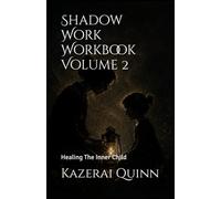 Shadow Work Workbook Volume 2: Healing The Inner Child (Into The Shadow)