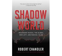 Shadow World: Resurgent Russia, the Global New Left, and Radical Islam