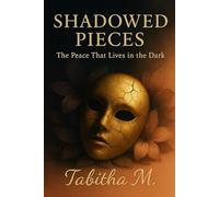 SHADOWED PIECES: THE PEACE THAT LIVES IN THE DARK