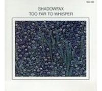 Shadowfax - Too Far to Whisper