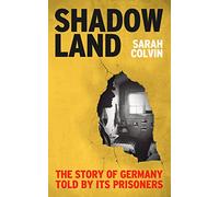 Shadowland: The Story of Germany Told by Its Prisoners