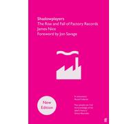 Shadowplayers : The Rise and Fall of Factory Records