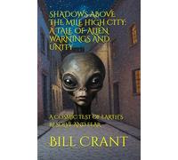SHADOWS ABOVE THE MILE HIGH CITY: A TALE OF ALIEN WARNINGS AND UNITY: A COSMIC TEST OF EARTH’S RESOLVE AND FEAR (horror)