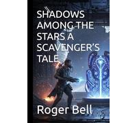 SHADOWS AMONG THE STARS A SCAVENGER’S TALE
