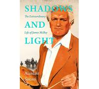 Shadows and Light: The Extraordinary Life of James McBey