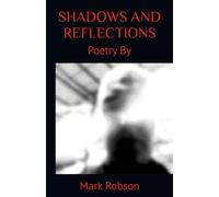 SHADOWS AND REFLECTIONS: POETRY BY MARK ROBSON