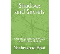 Shadows and Secrets: A Guide to Writing Mystery and Thriller Fiction