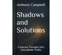 Shadows and Solutions: A Journey Through Life's Inescapable Truths