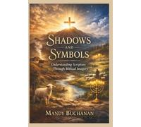 Shadows and Symbols: Unlocking the Hidden Meanings in Scripture