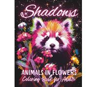 Shadows Animals in Flowers Coloring Book for Adults: Amazing Animals and Beautiful Flowers on a Black Background for Deep Stress Relief & Relaxation