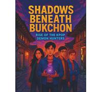 Shadows Beneath Bukchon: Rise of the K-Pop Demon Hunters