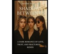 Shadows Between Us - A Dark Romance of Love, Trust, and Fractured Bonds