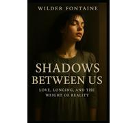 Shadows Between Us - Love, Longing, and the Weight of Reality