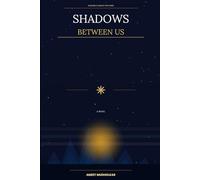 Shadows Between Us: Some truths are worth dying for, Only love is worth living for.
