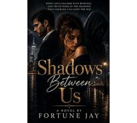 Shadows Between Us: When love collides with betrayal, and truth hides in the shadows, only courage can light the way