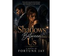 Shadows Between Us: When love collides with betrayal, and truth hides in the shadows, only courage can light the way