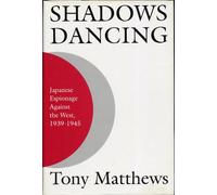 Shadows Dancing: Japanese Espionage Against the West 1939-1945