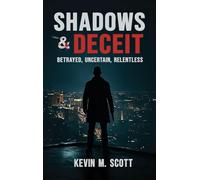 Shadows & Deceit: Betrayed, Uncertain, Relentless