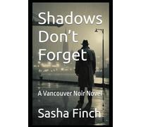 Shadows Don’t Forget: A Vancouver Noir Novel