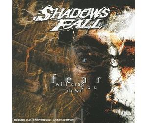 Shadows Fall - Fear Will Drag You Down