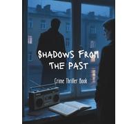 Shadows From The Past: A thriller in which love transcends time.