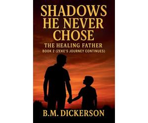 Shadows He Never Chose - The Healing Father: 2