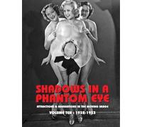 Shadows in a Phantom Eye, Volume 10 (1932-1933): Attractions & Aberrations In The Moving Image 1872-1949