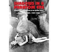 Shadows in a Phantom Eye, Volume 12 (1937-1940): Attractions & Aberrations In The Moving Image 1872-1949