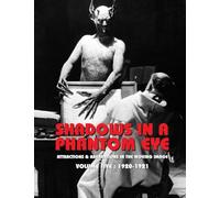 Shadows in a Phantom Eye, Volume 5 (1920-1921): Attractions & Aberrations In The Moving Image 1872-1949