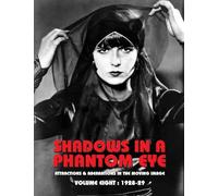 Shadows in a Phantom Eye, Volume 8 (1928-1929): Attractions & Aberrations In The Moving Image 1872-1949
