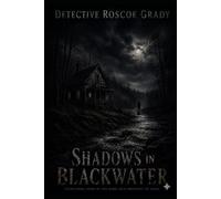 Shadows in Blackwater: Some People Don't disappear. They're removed. (Detective Roscoe Grady series)