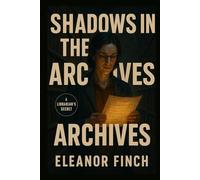 Shadows in the Archives: A Librarian's Secret Pursuit: A Hidden Code Threatens to Expose a Deadly Modern Conspiracy