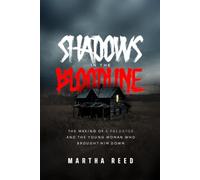 Shadows in the Bloodline: The Making of a Predator and the Young Woman Who Brought Him Down