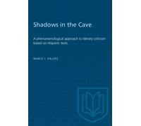 Shadows in the Cave : A phenomenological approach to literary criticism based on Hispanic texts
